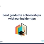 best graduate scholarships with our insider tips