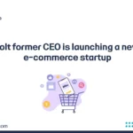 Bolt former CEO is launching a new e-commerce startup