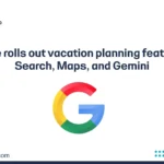 Google rolls out vacation planning