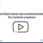 YouTube transcript summarization for content creators