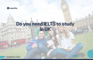 Do you need IELTS to study in UK