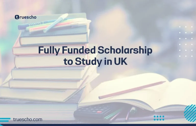 Fully Funded Scholarship to Study in UK
