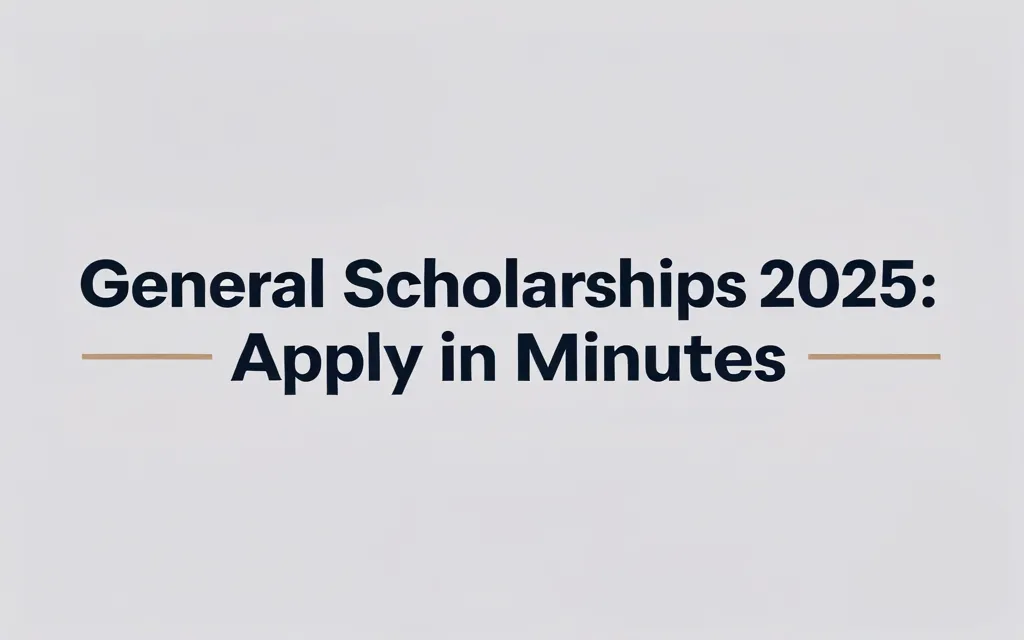General Scholarships 2025 List: Apply in Minutes - Professional Swiss-style featured image | Truescho.com