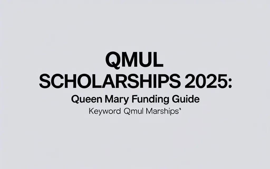 QMUL Scholarships 2025: Queen Mary Funding Guide - Professional Swiss-style featured image | Truescho.com